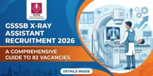 GSSSB X-Ray Assistant Recruitment 2026: A Comprehensive Guide to 82 Vacancies