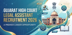 Gujarat High Court Legal Assistant Recruitment 2026 A Premier Career Opportunity