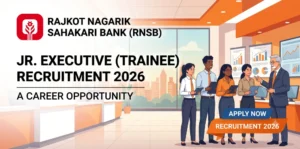 Rajkot Nagarik Sahakari Bank (RNSB) Jr. Executive (Trainee) Recruitment 2026: A Career Opportunity