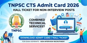 TNPSC CTS Admit Card 2026: Hall Ticket for Non-Interview Posts